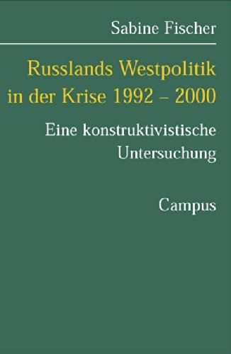 Russlands Westpolitik in der Krise 1992-2000: Eine konstruktivistische Untersuchung (Studien der Hess. Stiftung Friedens- u. Konfliktforschung)