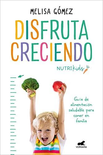 Disfruta creciendo: Guía de alimentación saludable para comer en familia (Libro práctico)