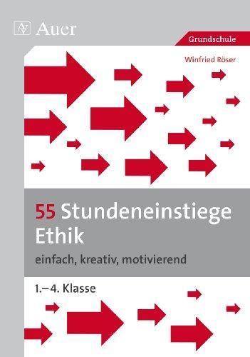 55 Stundeneinstiege Ethik: einfach, kreativ, motivierend (1. bis 4. Klasse) (Stundeneinstiege Grundschule)