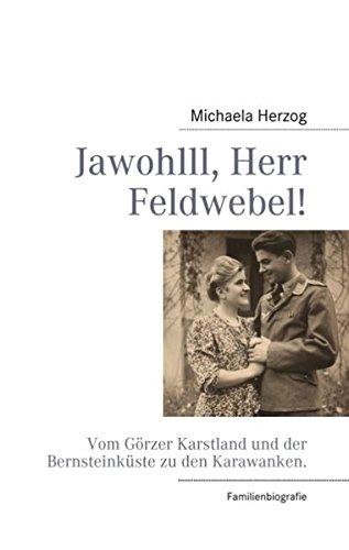 Jawohlll, Herr Feldwebel!: Vom Görzer Karstland und der Bernsteinküste zu den Karawanken.