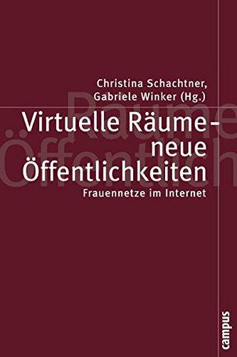 Virtuelle Räume - neue Öffentlichkeiten: Frauennetze im Internet (Politik der Geschlechterverhältnisse)