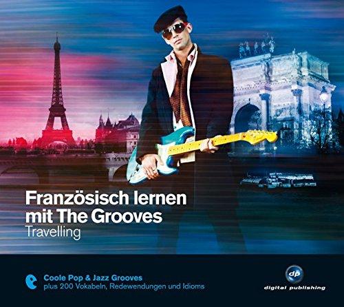 Französisch lernen mit The Grooves: Travelling.Coole Pop & Jazz Grooves / Audio-CD mit Booklet (The Grooves digital publishing)