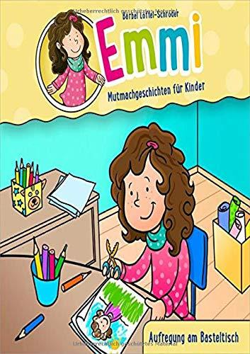 Emmi: Aufregung am Basteltisch: Mutmachgeschichten für Kinder