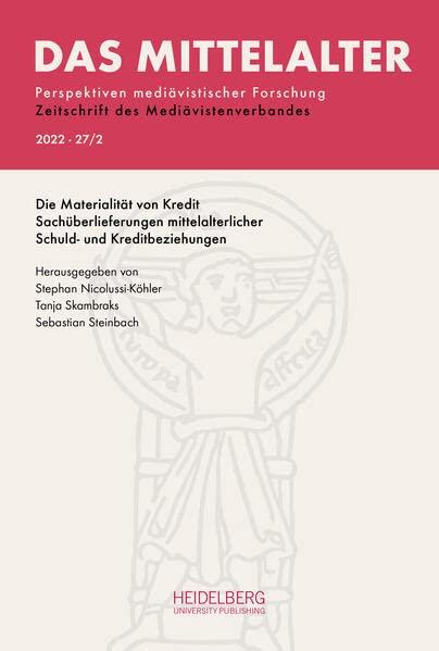 Das Mittelalter. Perspektiven mediävistischer Forschung : Zeitschrift... / 2022, Band 27, Heft 2: Die Materialität von Kredit. Sachüberlieferungen ... : Zeitschrift des Mediävistenverbandes)