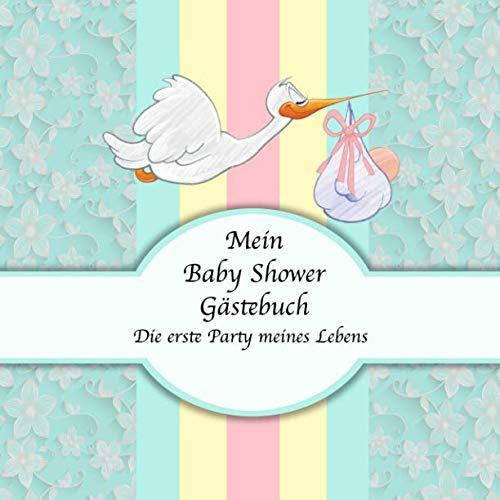 Mein Baby Shower Gästebuch: Die erste Party meines Lebens I Für ca. 25 Einträge I Kreative Fragen an die Gäste & Wünsche für das Baby I Quadratisches Format I Softcover I Mitbringsel für die Babyparty