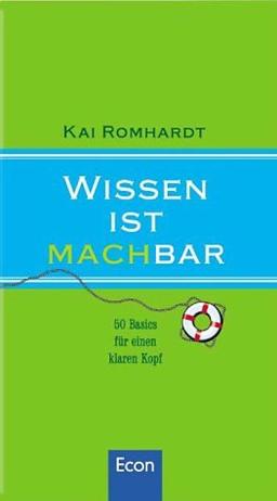 Wissen ist machbar: 50 Basics für einen klaren Kopf