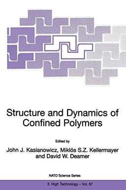 Structure and Dynamics of Confined Polymers: Proceedings of the NATO Advanced Research Workshop on Biological, Biophysical & Theoretical Aspects of ... Partnership Subseries: 3, 87, Band 87)