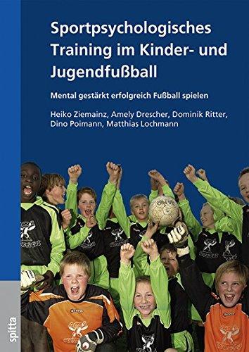 Sportpsychologisches Training im Kinder- und Jugendfußball: Mental gestärkt erfolgreich Fußball spielen