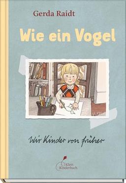 Wie ein Vogel. Kindheitserlebnisse aus der DDR: poetisch erzählt, wunderschön illustriert.: Aus der Reihe "Wir Kinder von früher"