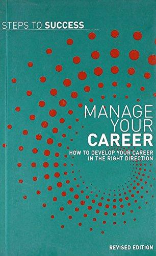 Manage Your Career: How to Develop Your Career in the Right Direction (Steps to Success)