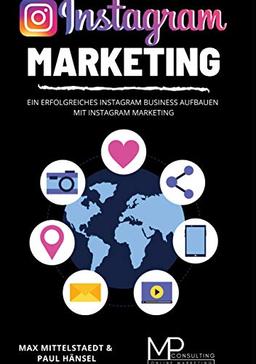 Instagram Marketing: Ein erfolgreiches Instagram Business aufbauen mit Instagram Marketing