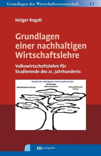 Grundlagen einer nachhaltigen Wirtschaftslehre: Volkswirtschaftslehre für Studierende des 21. Jahrhunderts