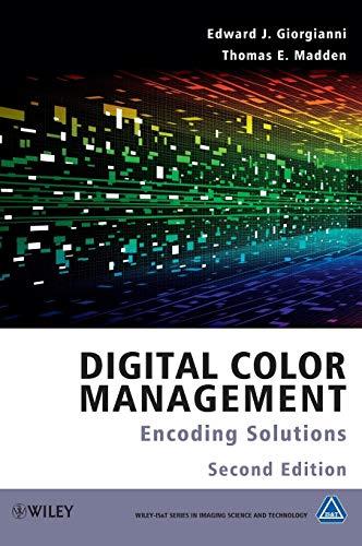 Digital Color Management: Encoding Solutions (Wiley-IS&T Series in Imaging Science and Technology)