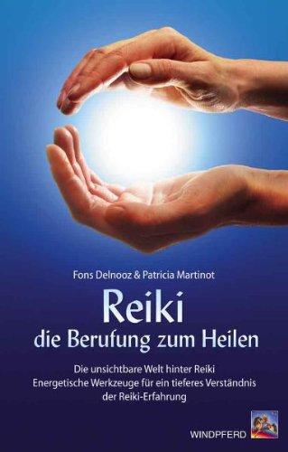 Reiki - die Berufung zum Heilen: Die unsichtbare Welt hinter Reiki. Energetische Werkzeuge für ein tieferes Verständnis der Reiki-Erfahrung