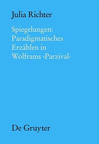 Spiegelungen: Paradigmatisches Erzählen in Wolframs Parzival (Münchener Texte und Untersuchungen zur deutschen Literatur des Mittelalters, Band 144)