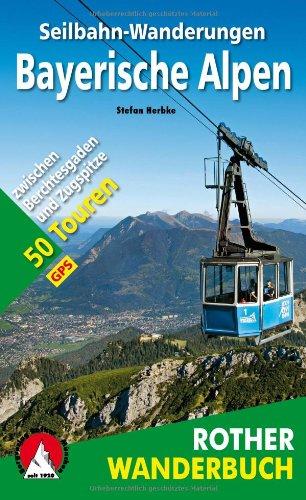 Seilbahn-Wanderungen Bayerische Alpen: zwischen Berchtesgaden und Zugspitze 50 Touren. Mit GPS-Daten.