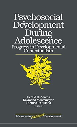 Psychosocial Development during Adolescence: Progress in Developmental Contexualism (ADVANCES IN ADOLESCENT DEVELOPMENT AN ANNUAL BOOK SERIES)