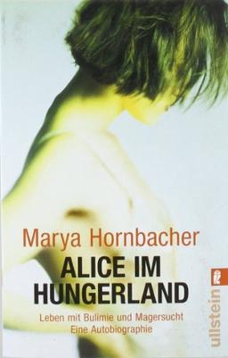 Alice im Hungerland: Leben mit Bulimie und Magersucht. Eine Autobiographie