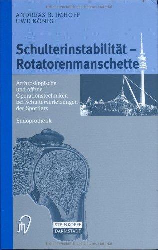 Schulterinstabilität - Rotatorenmanschette. Arthroskopische und offene Operationstechniken bei Verletzungen des Sportlers - Endoprothetik