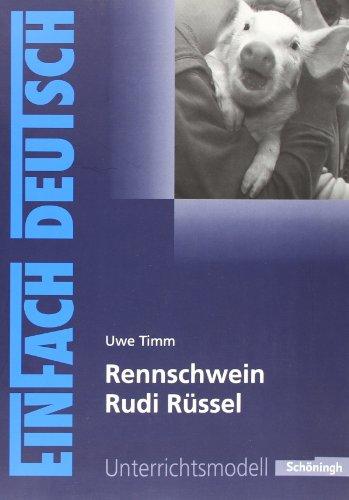 EinFach Deutsch Unterrichtsmodelle: Uwe Timm: Rennschwein Rudi Rüssel: Klassen 5 - 7