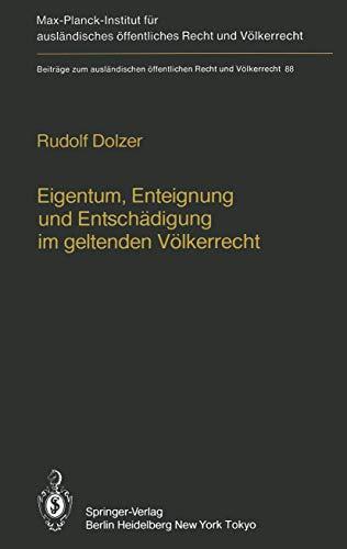 Eigentum, Enteignung und Entschädigung im geltenden Völkerrecht / Property, Expropriation and Compensation in Current International Law (Beiträge zum ... Recht und Völkerrecht (88), Band 88)