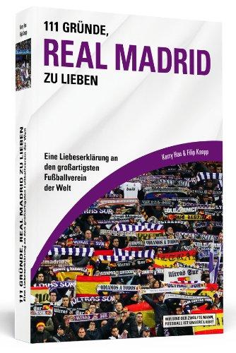 111 Gründe, Real Madrid zu lieben - Eine Liebeserklärung an den großartigsten Fußballverein der Welt