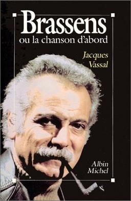 Georges Brassens ou la Chanson d'abord