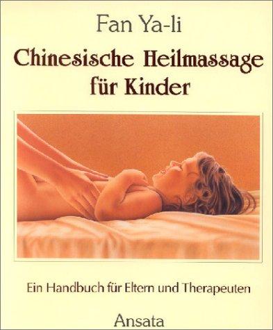 Chinesische Heilmassage für Kinder. Ein Handbuch für Eltern und Therapeuten