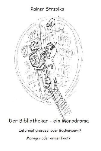 Informationsspezi oder Bücherwurm? Manager oder armer Poet? Der Bibliothekar - ein Monodrama