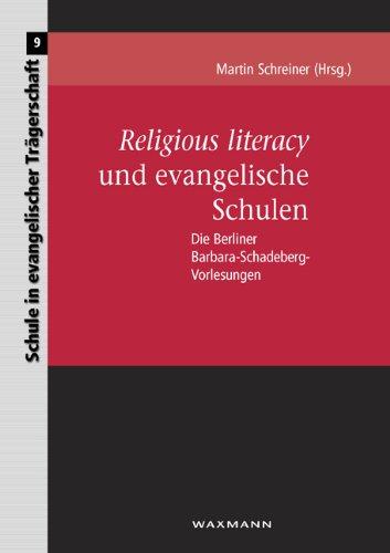 Religious literacy und evangelische Schulen: Die Berliner Barbara-Schadeberg-Vorlesungen (Schule in evangelischer Trägerschaft)