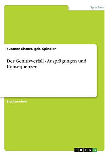 Der Genitivverfall - Ausprägungen und Konsequenzen