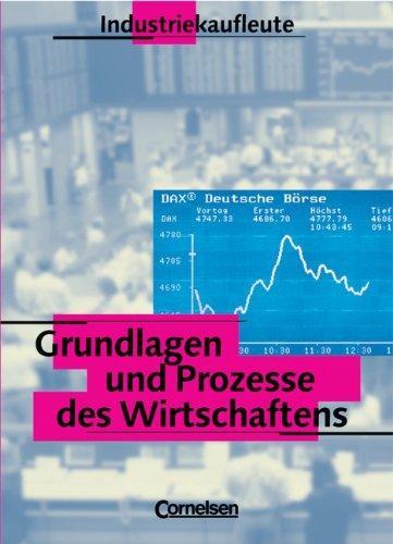 Industriekaufleute - Grundlagen und Prozesse des Wirtschaftens: Schülerbuch