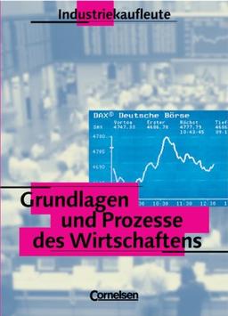 Industriekaufleute - Grundlagen und Prozesse des Wirtschaftens: Schülerbuch