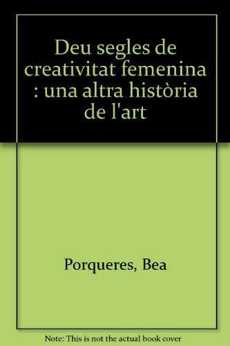 Deu segles de creativitat femenina : una altra història de l'art