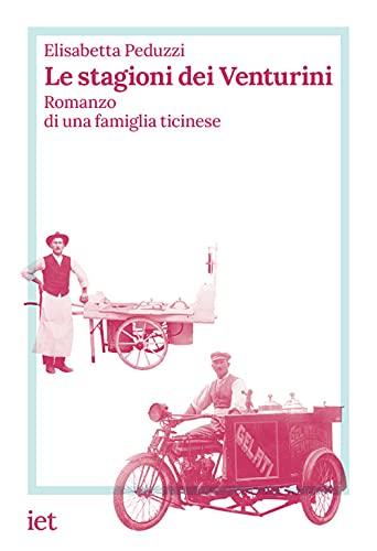 Le stagioni dei Venturini. Romanzo di una famiglia ticinese (Storie di qui)