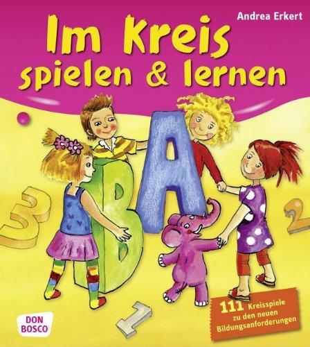 Im Kreis spielen & lernen: 100 Kreisspiele zu den neuen Bildungsanforderungen