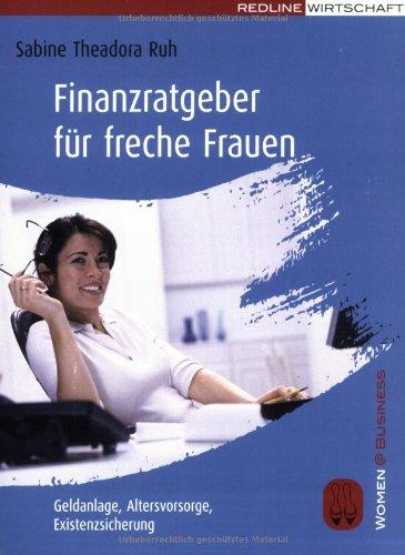 Finanzratgeber für freche Frauen: Geldanlage, Altersvorsorge, Existenzsicherung