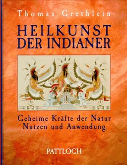 Heilkunst der Indianer. Geheime Kräfte der Natur. Nutzen und Anwendung