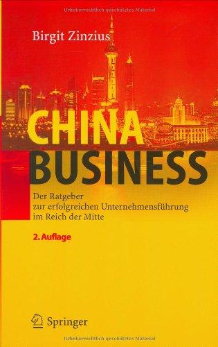 China Business: Der Ratgeber zur erfolgreichen Unternehmensführung im Reich der Mitte