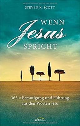 Wenn Jesus spricht: 365 x Ermutigung und Führung aus den Worten Jesu.