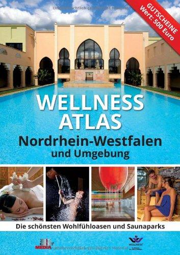 Wellness Atlas Nordrhein-Westfalen: Die schönsten Wohlfühloasen und Saunaparks