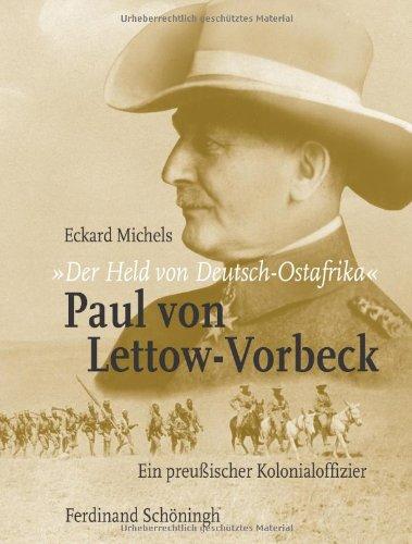 "Der Held von Deutsch-Ostafrika": Paul von Lettow-Vorbeck: Ein preußischer Kolonialoffizier