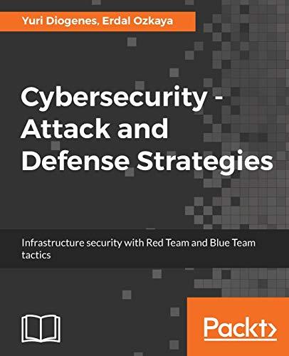 Cybersecurity – Attack and Defense Strategies: Infrastructure security with Red Team and Blue Team tactics (English Edition)