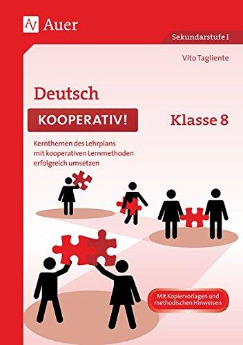 Deutsch kooperativ Klasse 8: Kernthemen des Lehrplans mit kooperativen Lernmethoden erfolgreich umsetzen (Kooperatives Lernen Sekundarstufe)