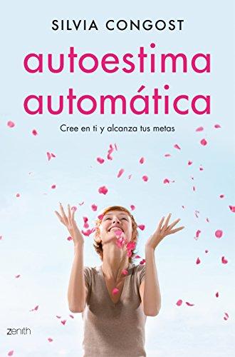 Autoestima automática : cree en ti y alcanza tus metas (Autoayuda y superación)