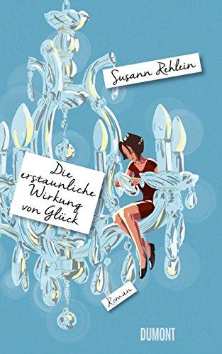 Die erstaunliche Wirkung von Glück: Roman