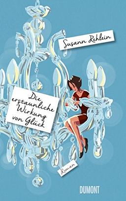 Die erstaunliche Wirkung von Glück: Roman