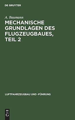 Mechanische Grundlagen des Flugzeugbaues, Teil 2 (Luftfahrzeugbau und -Führung, 11, Band 11)