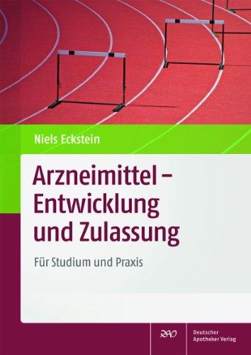 Arzneimittel - Entwicklung und Zulassung: Für Studium und Praxis