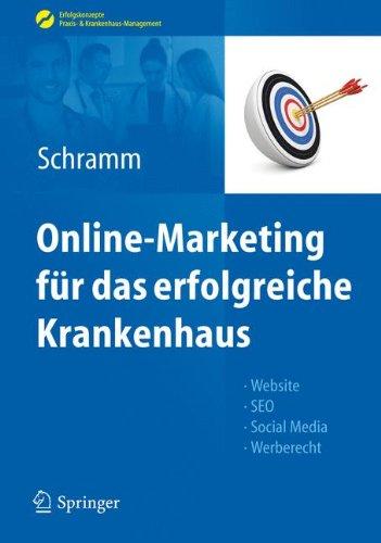 Online-Marketing für das erfolgreiche Krankenhaus: Website, SEO, Social Media, Werberecht (Erfolgskonzepte Praxis- & Krankenhaus-Management)